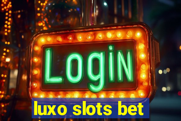 luxo slots bet